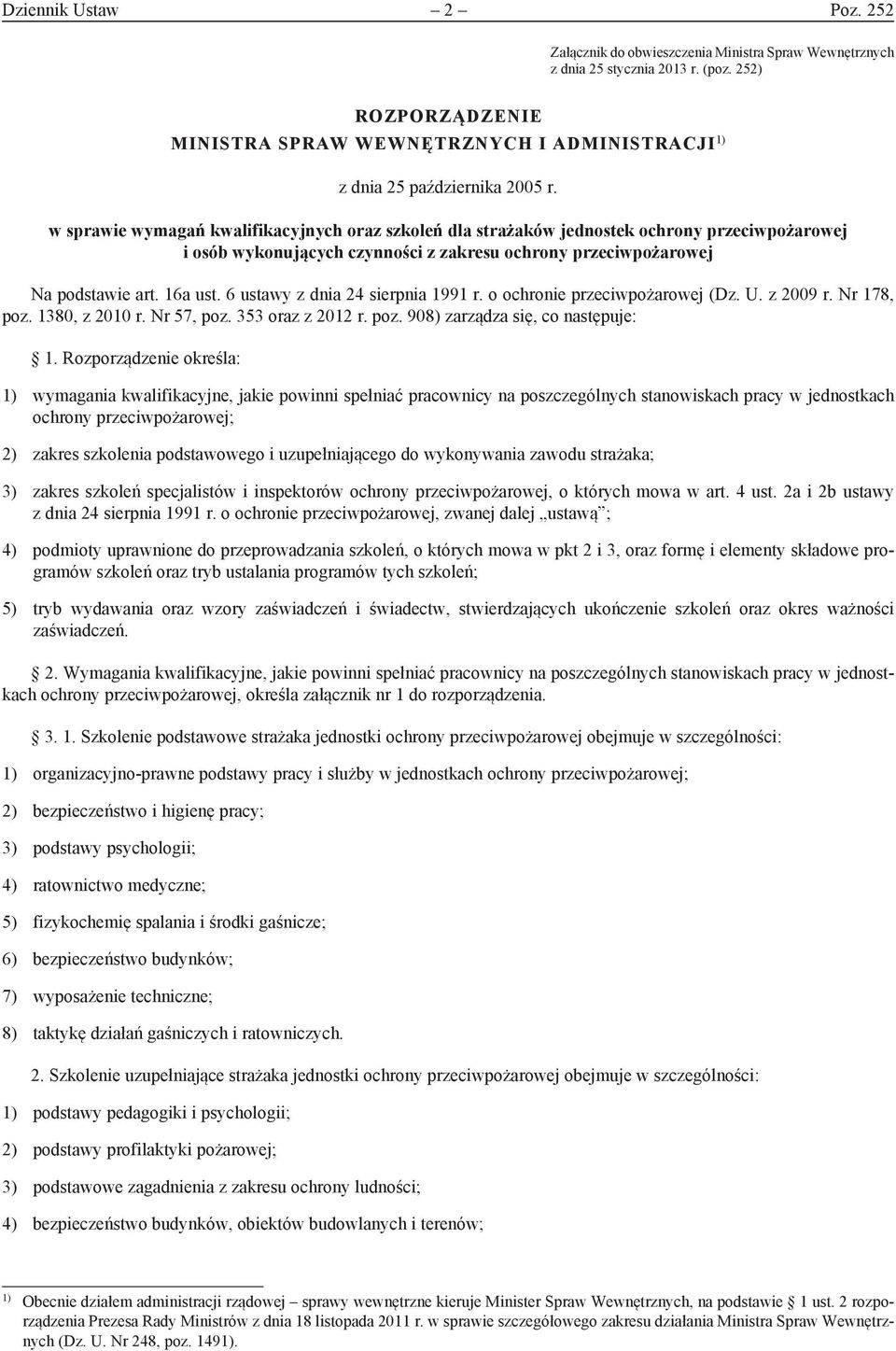 w sprawie wymagań kwalifikacyjnych oraz szkoleń dla strażaków jednostek ochrony przeciwpożarowej i osób wykonujących czynności z zakresu ochrony przeciwpożarowej Na podstawie art. 16a ust.