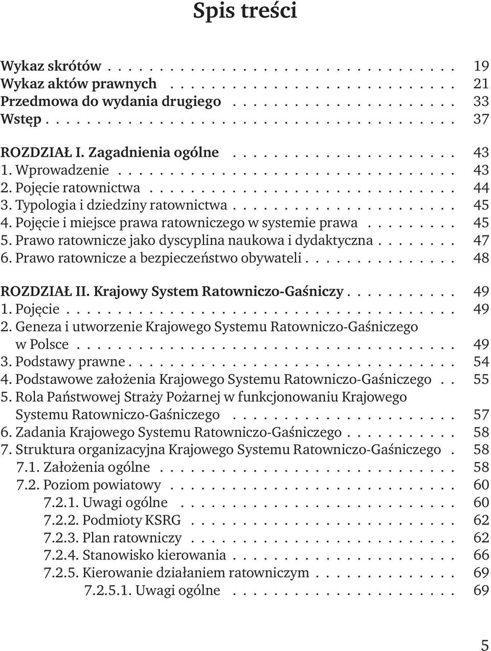 Pojęcie i miejsce prawa ratowniczego w systemie prawa......... 45 5. Prawo ratownicze jako dyscyplina naukowa i dydaktyczna........ 47 6. Prawo ratownicze a bezpieczeństwo obywateli............... 48 Rozdział II.