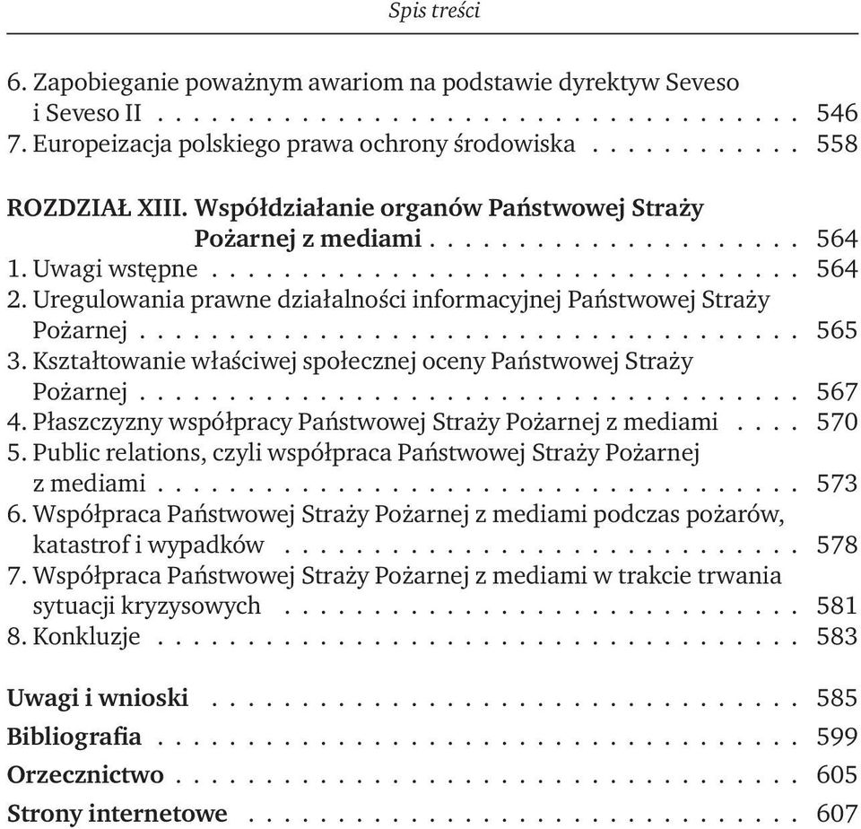 Uregulowania prawne działalności informacyjnej Państwowej Straży Pożarnej..................................... 565 3. Kształtowanie właściwej społecznej oceny Państwowej Straży Pożarnej..................................... 567 4.