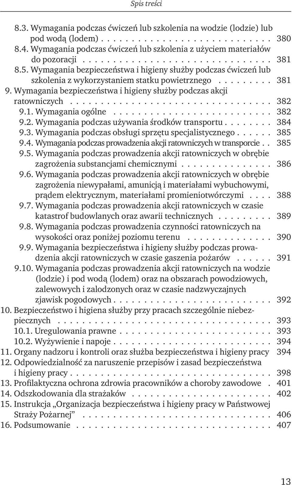 Wymagania bezpieczeństwa i higieny służby podczas akcji ratowniczych................................. 382 9.1. Wymagania ogólne.......................... 382 9.2. Wymagania podczas używania środków transportu.