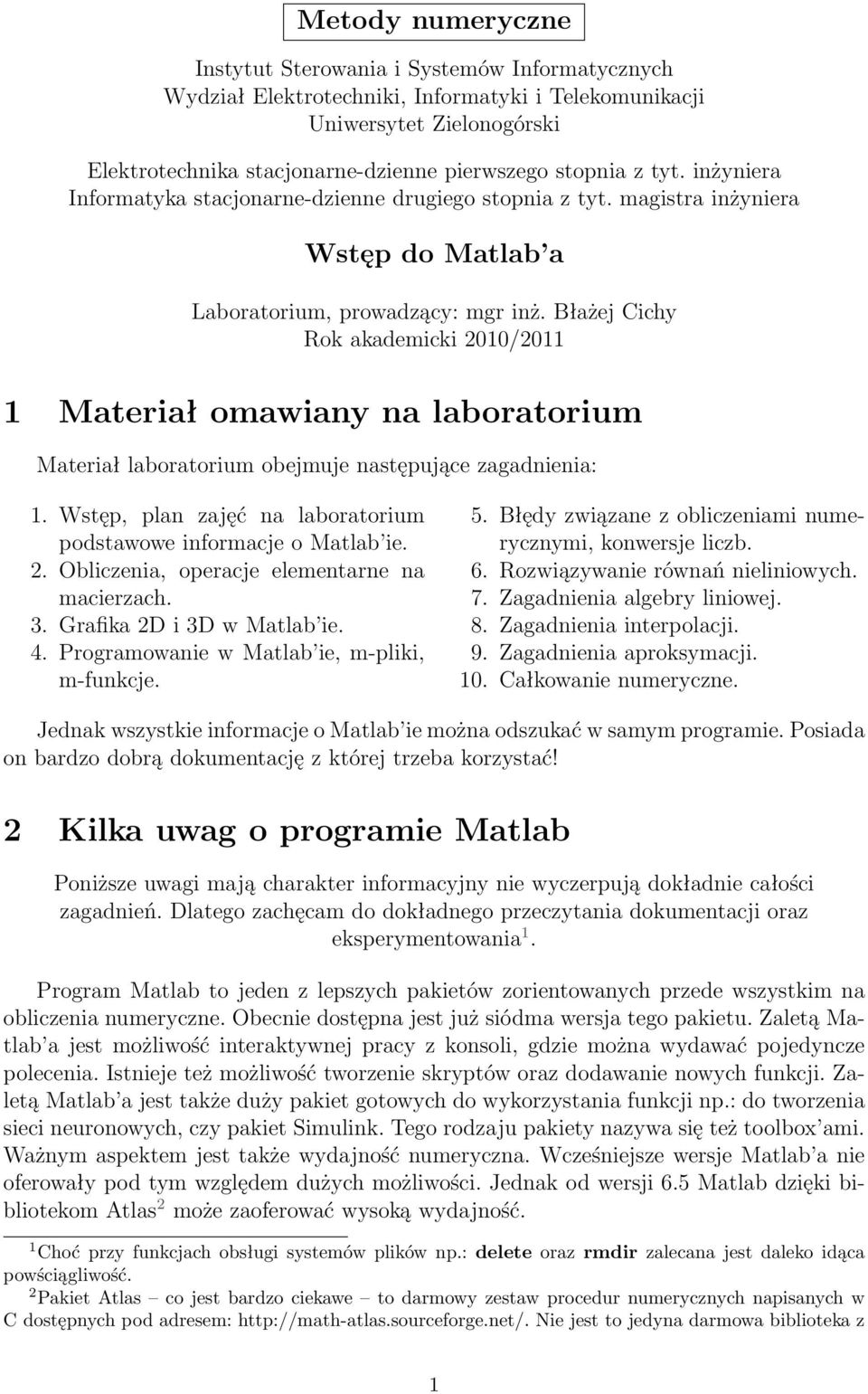 Błażej Cichy Rok akademicki 2010/2011 1 Materiał omawiany na laboratorium Materiał laboratorium obejmuje następujące zagadnienia: 1.