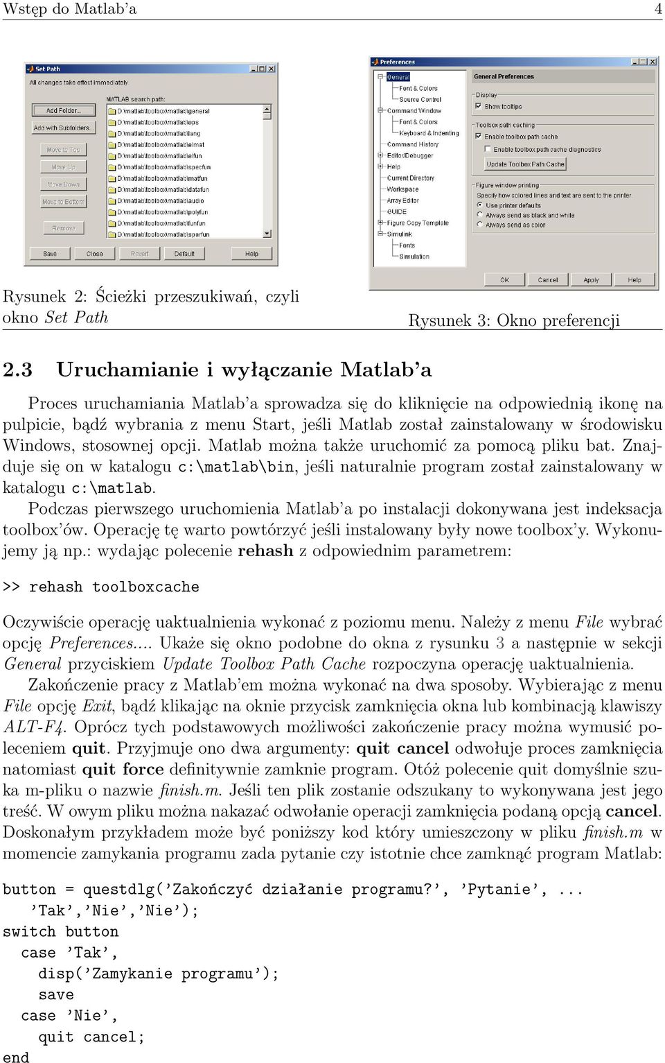 środowisku Windows, stosownej opcji. Matlab można także uruchomić za pomocą pliku bat. Znajduje się on w katalogu c:\matlab\bin, jeśli naturalnie program został zainstalowany w katalogu c:\matlab.