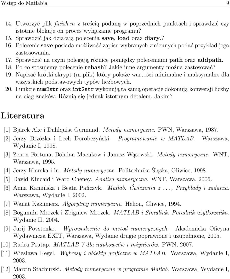 Sprawdzić na czym polegają różnice pomiędzy poleceniami path oraz addpath. 18. Po co stosujemy polecenie rehash? Jakie inne argumenty można zastosować? 19.