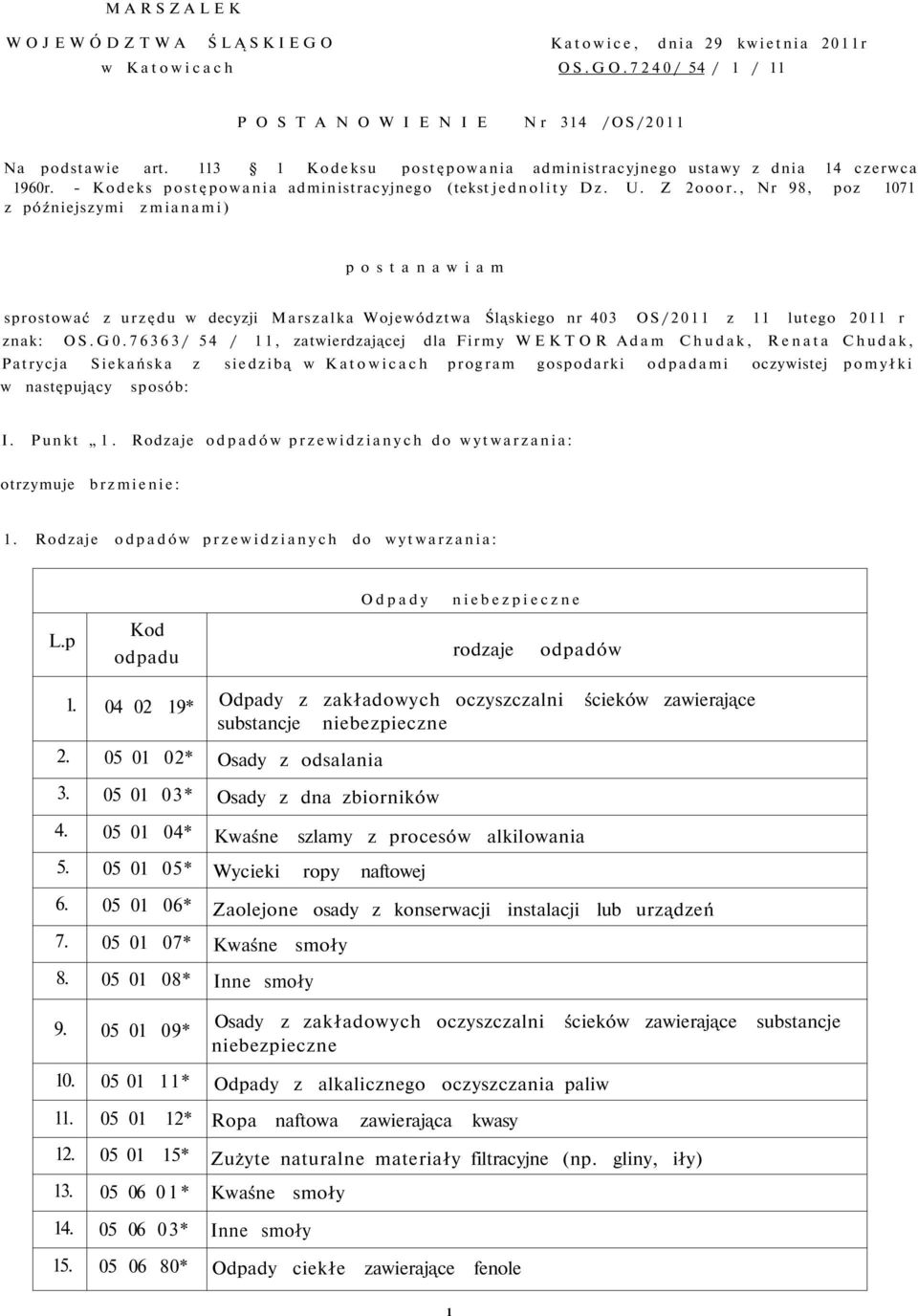 , Nr 98, poz 1071 z późniejszymi zmianami) p o s t a n a w i a m sprostować z urzędu w decyzji Marszalka Województwa Śląskiego nr 403 OS/2011 z 11 lutego 2011 r znak: OS.G0.