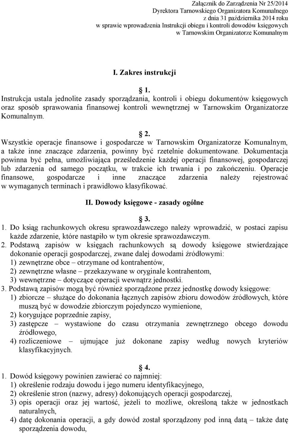 Instrukcja ustala jednolite zasady sporządzania, kontroli i obiegu dokumentów księgowych oraz sposób sprawowania finansowej kontroli wewnętrznej w Tarnowskim Organizatorze Komunalnym. 2.