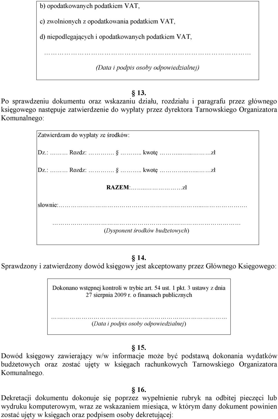 do wypłaty ze środków: Dz.: Rozdz:... kwotę...... zł Dz.: Rozdz:... kwotę...... zł RAZEM:.. zł słownie:.... (Dysponent środków budżetowych) 14.