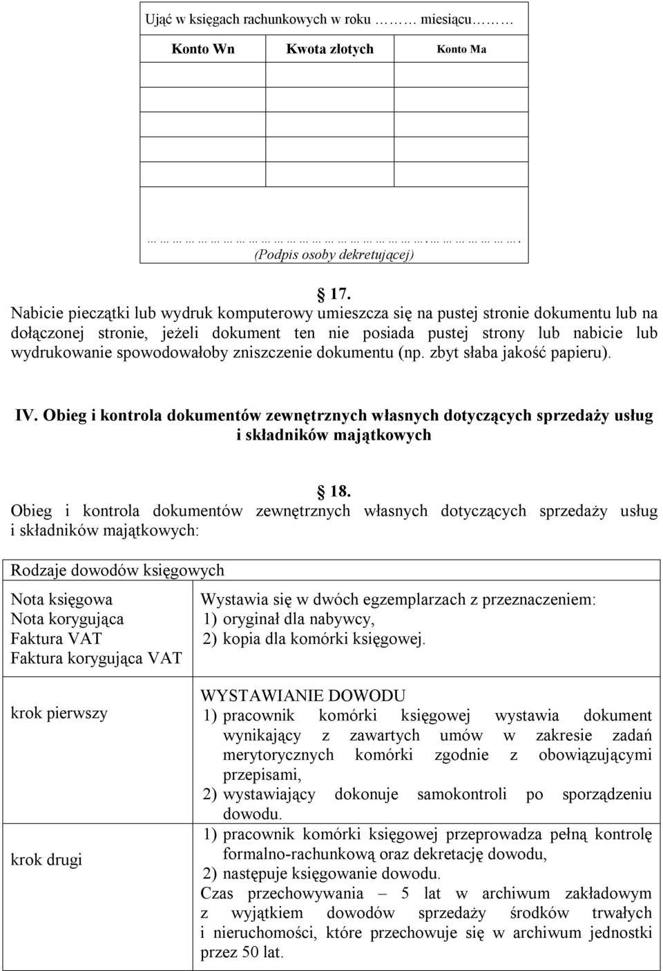 zniszczenie dokumentu (np. zbyt słaba jakość papieru). IV. Obieg i kontrola dokumentów zewnętrznych własnych dotyczących sprzedaży usług i składników majątkowych 18.