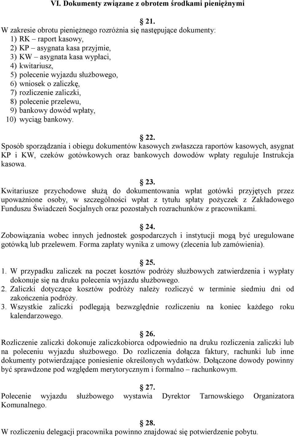 wniosek o zaliczkę, 7) rozliczenie zaliczki, 8) polecenie przelewu, 9) bankowy dowód wpłaty, 10) wyciąg bankowy. 22.