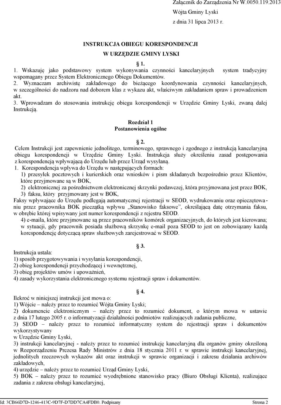 Wyznaczam archiwistę zakładowego do bieżącego koordynowania czynności kancelaryjnych, w szczególności do nadzoru nad doborem klas z wykazu akt, właściwym zakładaniem spraw i prowadzeniem akt. 3.