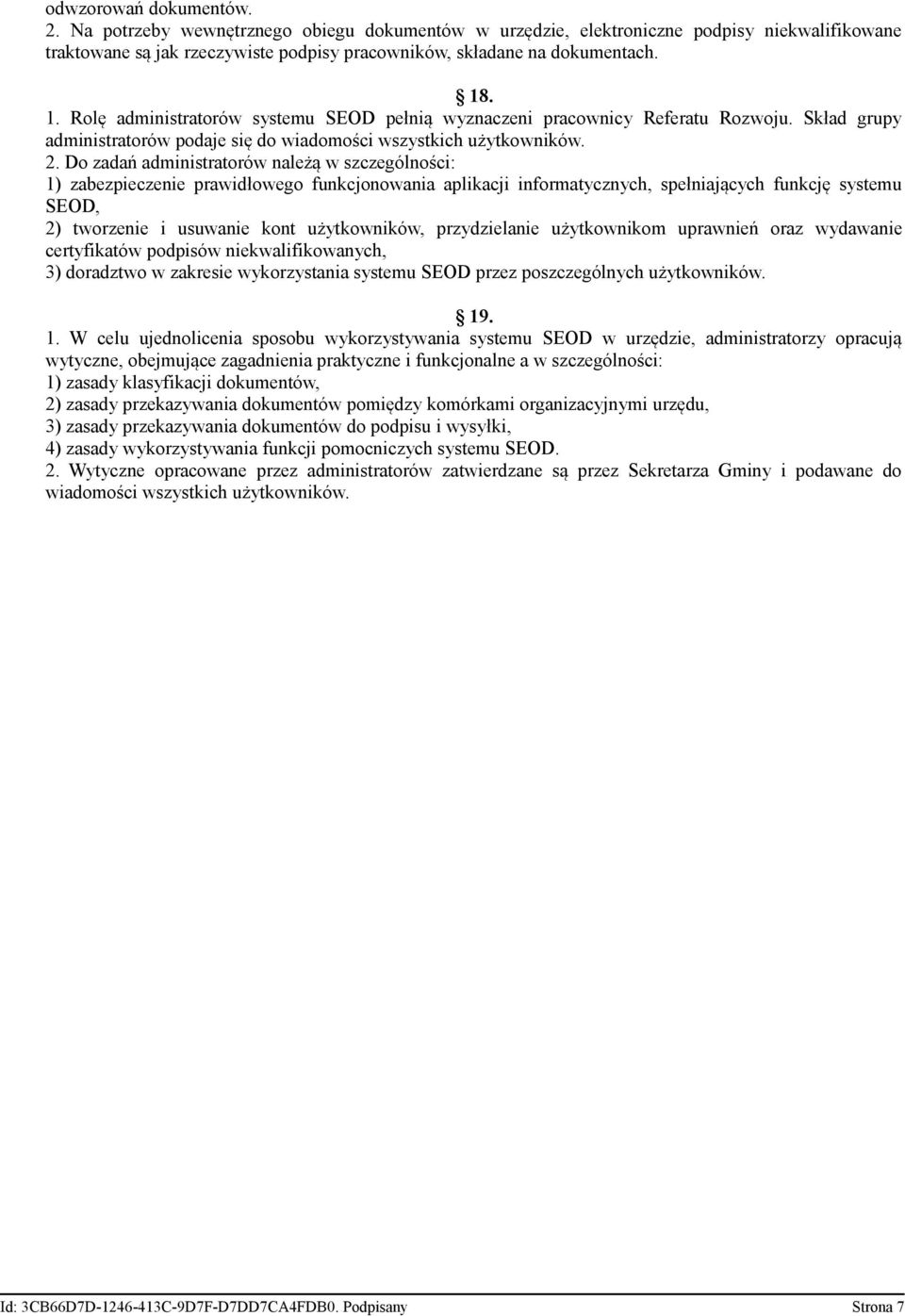 Do zadań administratorów należą w szczególności: 1) zabezpieczenie prawidłowego funkcjonowania aplikacji informatycznych, spełniających funkcję systemu SEOD, 2) tworzenie i usuwanie kont