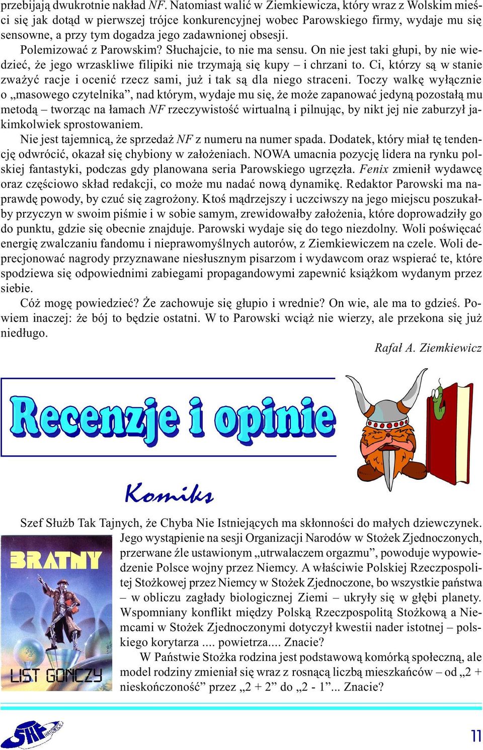 obsesji. Polemizowaæ z Parowskim? S³uchajcie, to nie ma sensu. On nie jest taki g³upi, by nie wiedzieæ, e jego wrzaskliwe filipiki nie trzymaj¹ siê kupy i chrzani to.