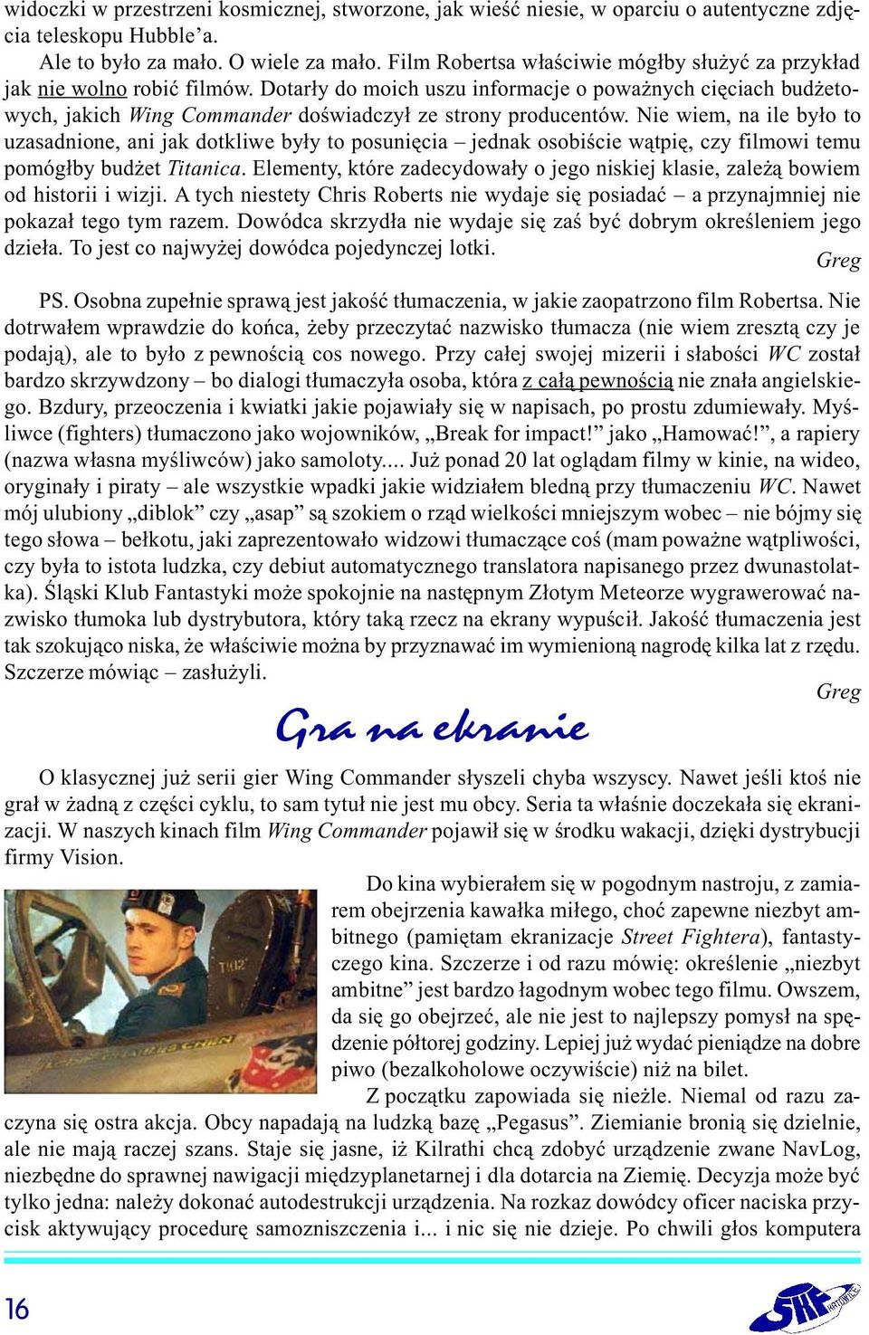 Dotar³y do moich uszu informacje o powa nych ciêciach bud etowych, jakich Wing Commander doœwiadczy³ ze strony producentów.
