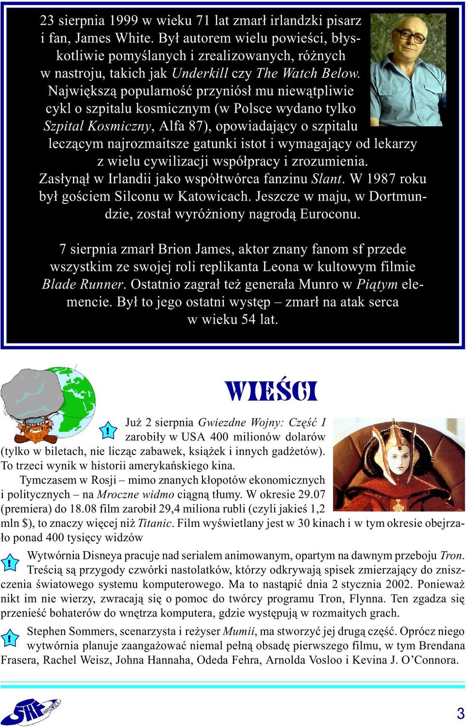Najwiêksz¹ popularnoœæ przyniós³ mu niew¹tpliwie cykl o szpitalu kosmicznym (w Polsce wydano tylko Szpital Kosmiczny, Alfa 87), opowiadaj¹cy o szpitalu lecz¹cym najrozmaitsze gatunki istot i