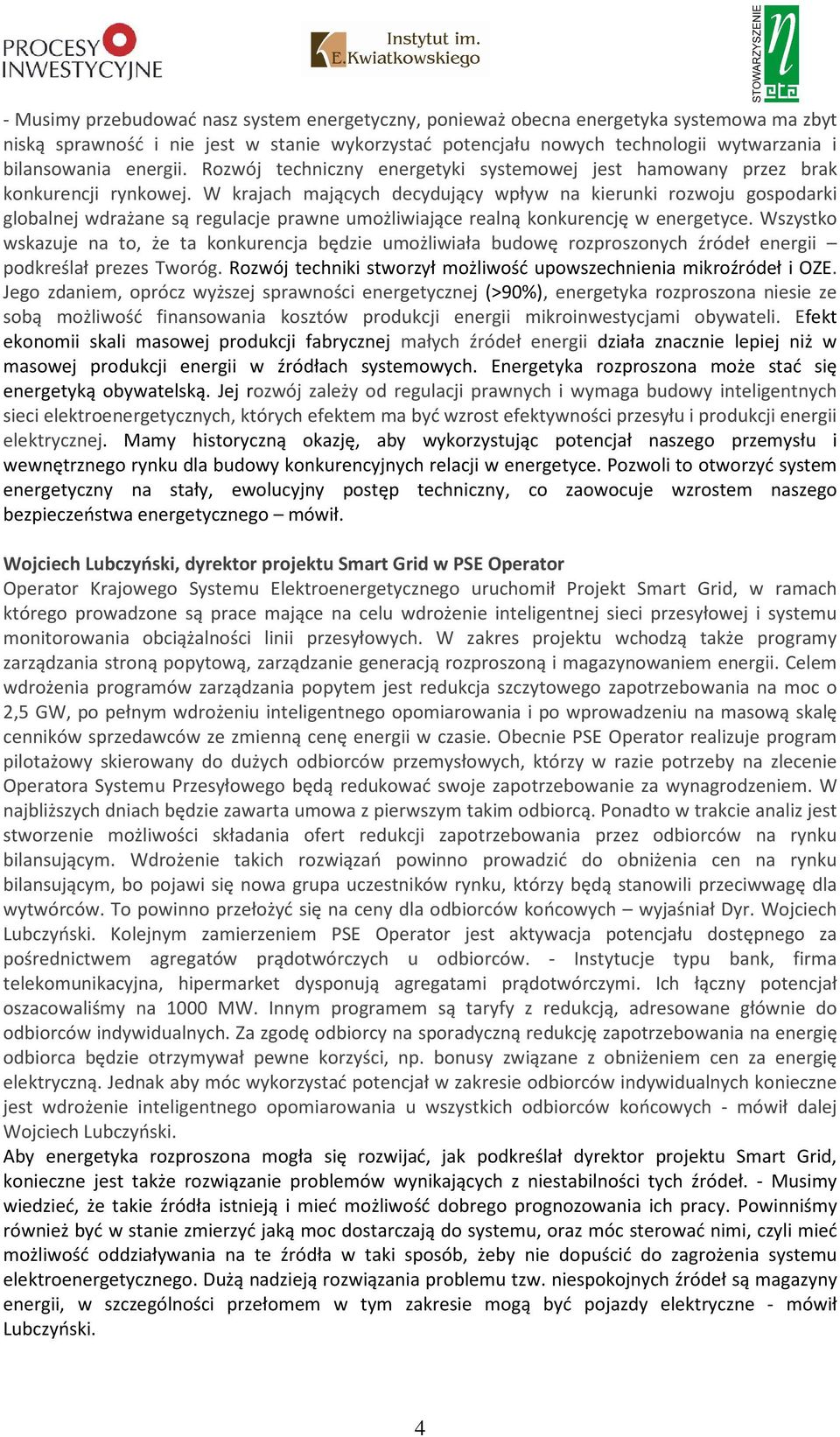 W krajach mających decydujący wpływ na kierunki rozwoju gospodarki globalnej wdrażane są regulacje prawne umożliwiające realną konkurencję w energetyce.