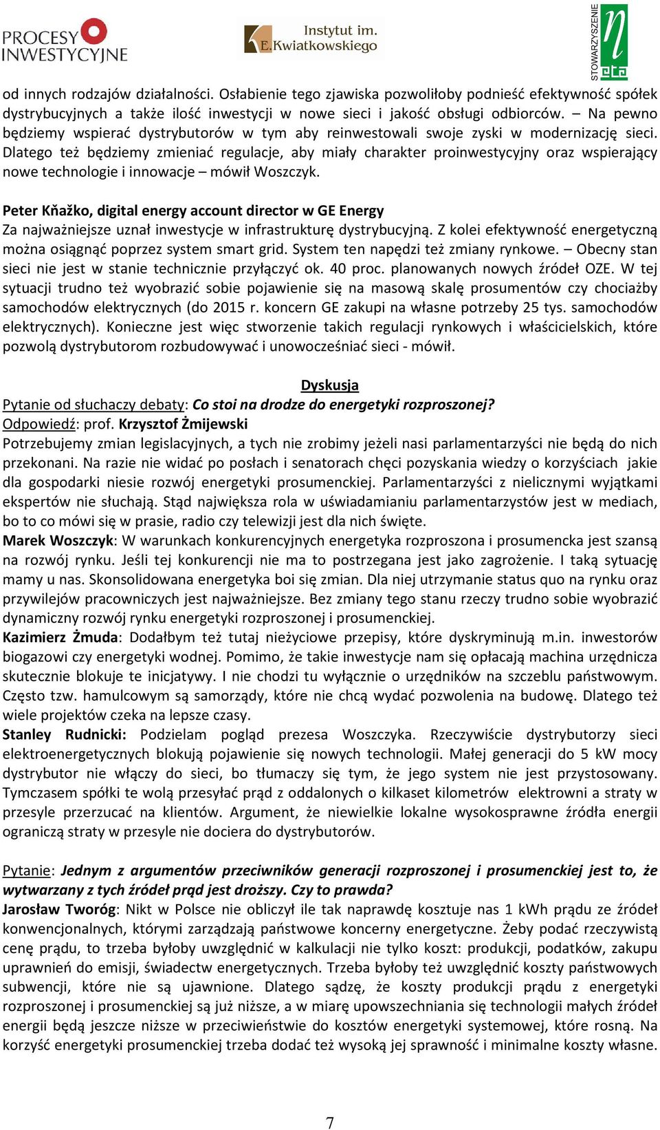 Dlatego też będziemy zmieniać regulacje, aby miały charakter proinwestycyjny oraz wspierający nowe technologie i innowacje mówił Woszczyk.