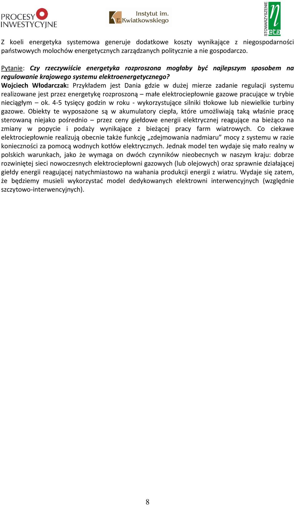 Wojciech Włodarczak: Przykładem jest Dania gdzie w dużej mierze zadanie regulacji systemu realizowane jest przez energetykę rozproszoną małe elektrociepłownie gazowe pracujące w trybie nieciągłym ok.