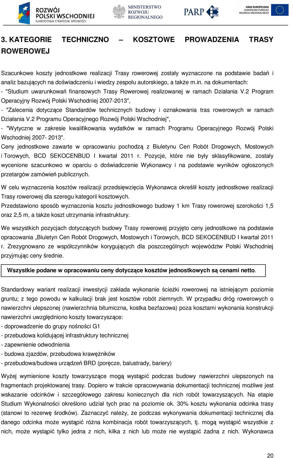 2 Program Operacyjny Rozwój Polski Wschodniej 2007-2013", - "Zalecenia dotyczące Standardów technicznych budowy i oznakowania tras rowerowych w ramach Działania V.