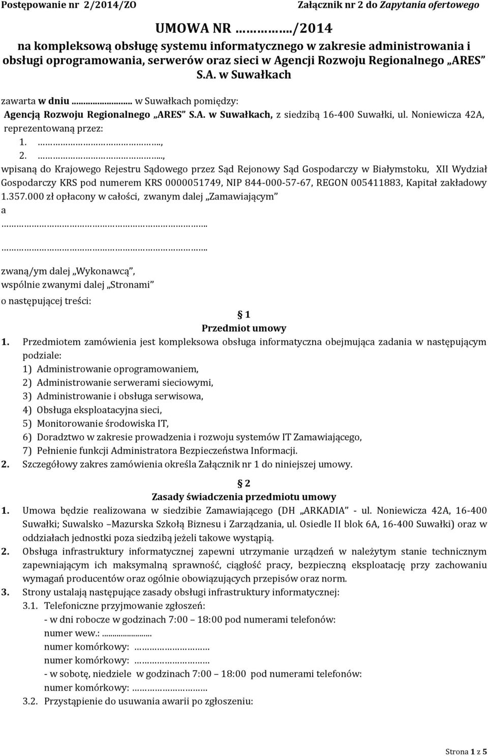 .., wpisaną do Krajowego Rejestru Sądowego przez Sąd Rejonowy Sąd Gospodarczy w Białymstoku, XII Wydział Gospodarczy KRS pod numerem KRS 0000051749, NIP 844-000-57-67, REGON 005411883, Kapitał