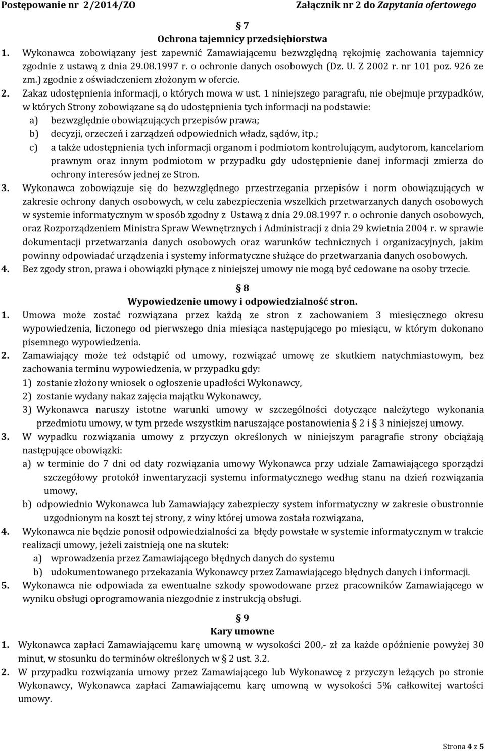 1 niniejszego paragrafu, nie obejmuje przypadków, w których Strony zobowiązane są do udostępnienia tych informacji na podstawie: a) bezwzględnie obowiązujących przepisów prawa; b) decyzji, orzeczeń i