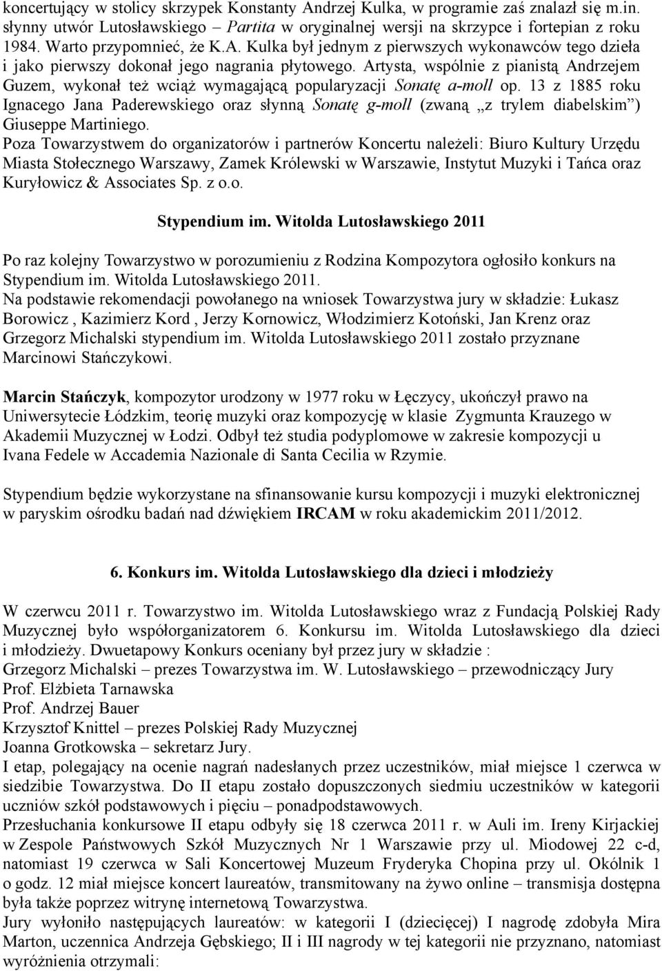 Artysta, wspólnie z pianistą Andrzejem Guzem, wykonał też wciąż wymagającą popularyzacji Sonatę a-moll op.