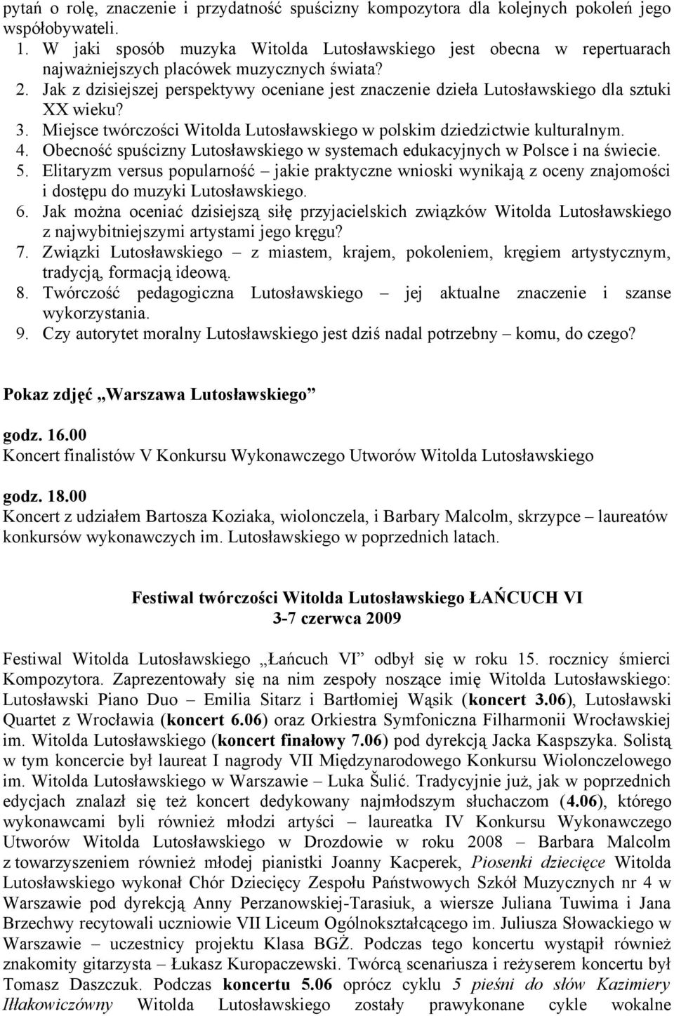 Jak z dzisiejszej perspektywy oceniane jest znaczenie dzieła Lutosławskiego dla sztuki XX wieku? 3. Miejsce twórczości Witolda Lutosławskiego w polskim dziedzictwie kulturalnym. 4.