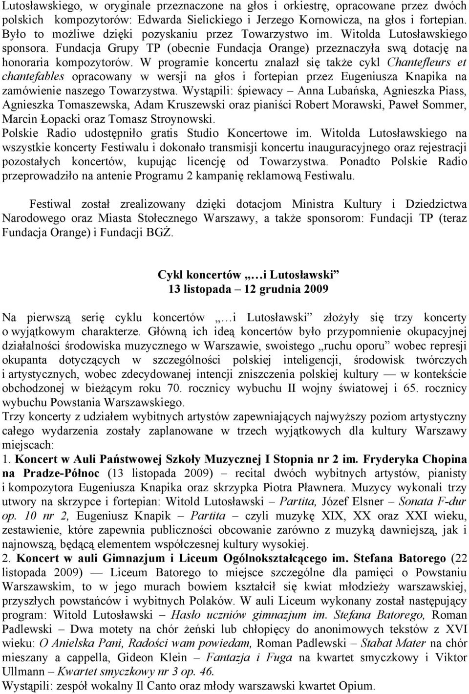 W programie koncertu znalazł się także cykl Chantefleurs et chantefables opracowany w wersji na głos i fortepian przez Eugeniusza Knapika na zamówienie naszego Towarzystwa.