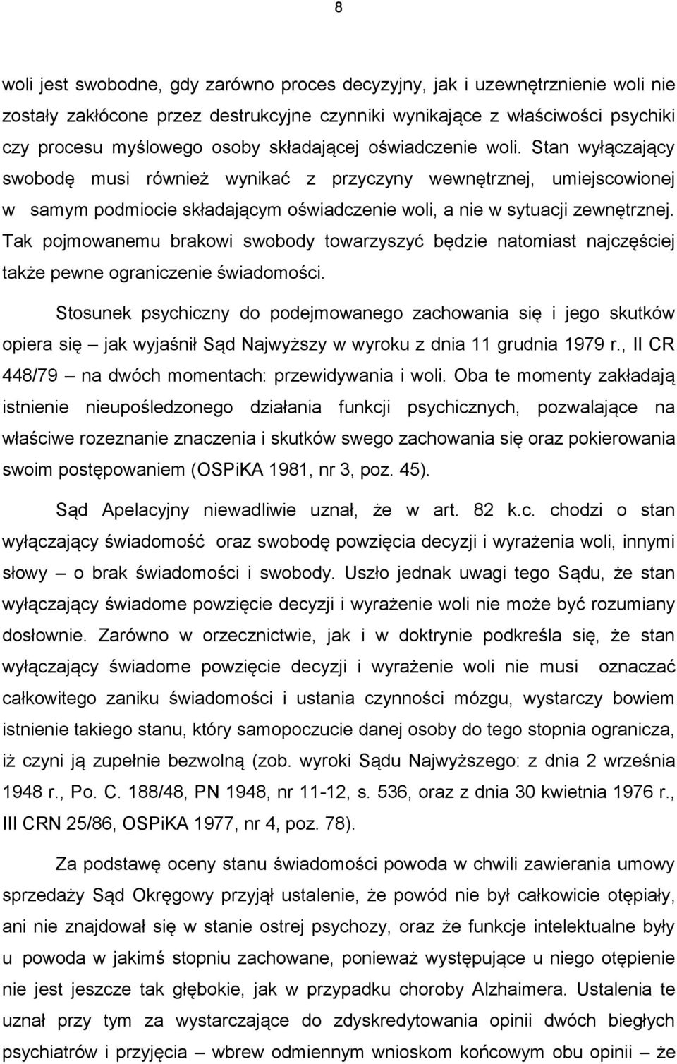 Tak pojmowanemu brakowi swobody towarzyszyć będzie natomiast najczęściej także pewne ograniczenie świadomości.