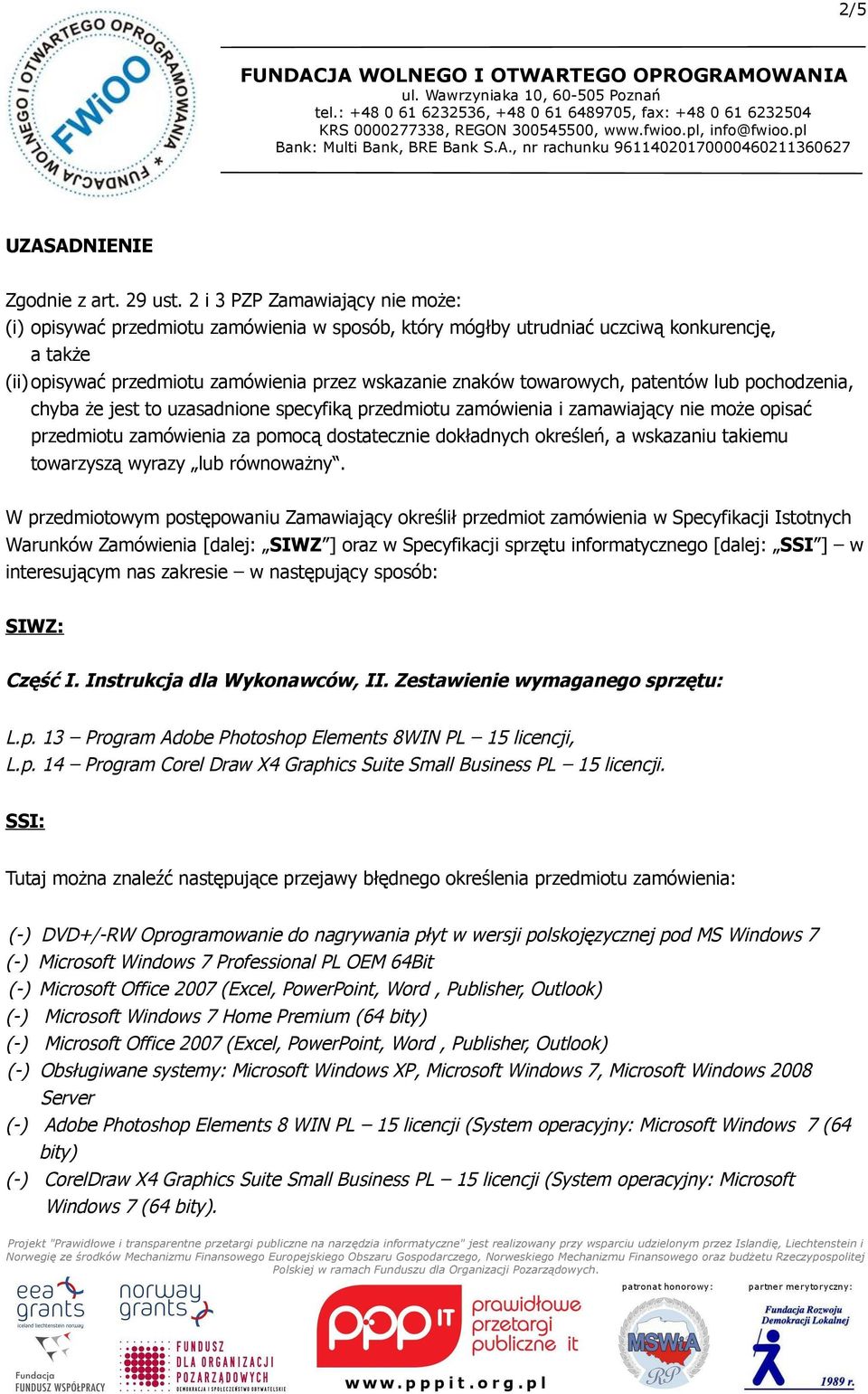 patentów lub pochodzenia, chyba że jest to uzasadnione specyfiką przedmiotu zamówienia i zamawiający nie może opisać przedmiotu zamówienia za pomocą dostatecznie dokładnych określeń, a wskazaniu