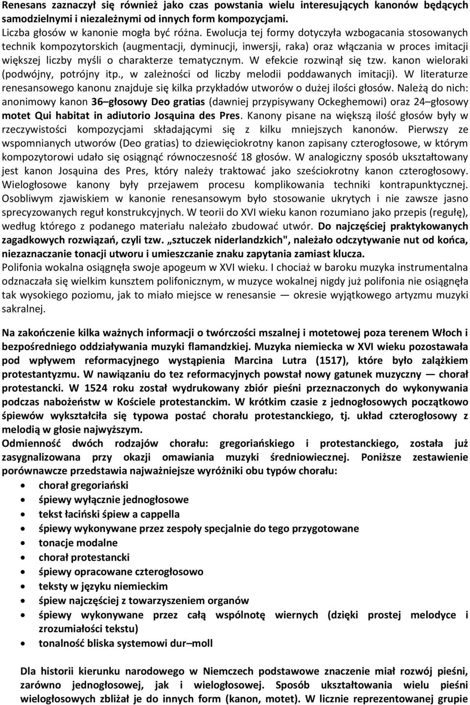 W efekcie rozwinął się tzw. kanon wieloraki (podwójny, potrójny itp., w zależności od liczby melodii poddawanych imitacji).