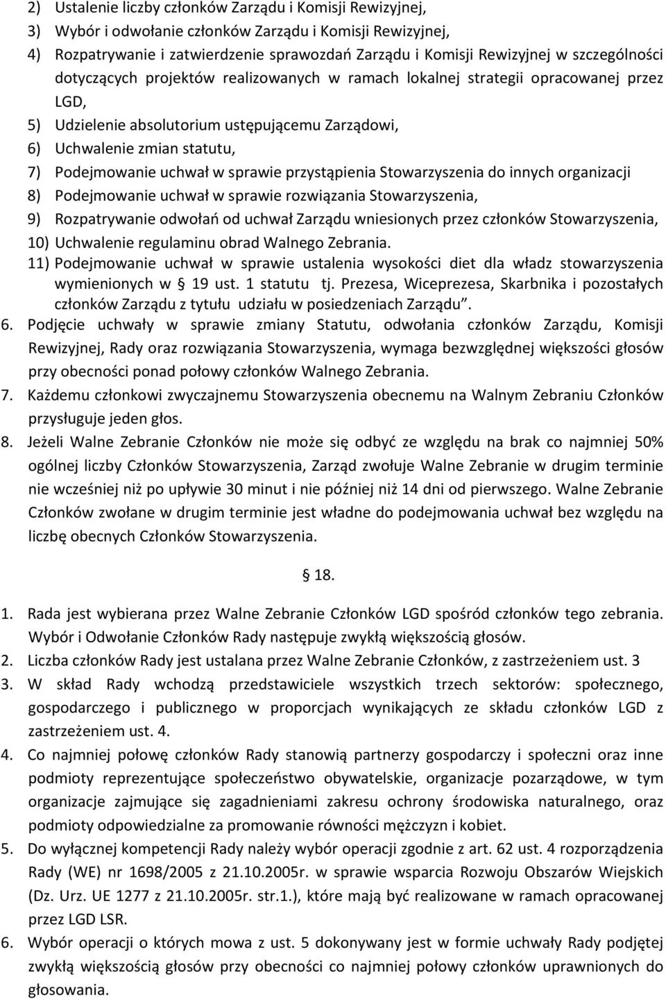 uchwał w sprawie przystąpienia Stowarzyszenia do innych organizacji 8) Podejmowanie uchwał w sprawie rozwiązania Stowarzyszenia, 9) Rozpatrywanie odwołań od uchwał Zarządu wniesionych przez członków