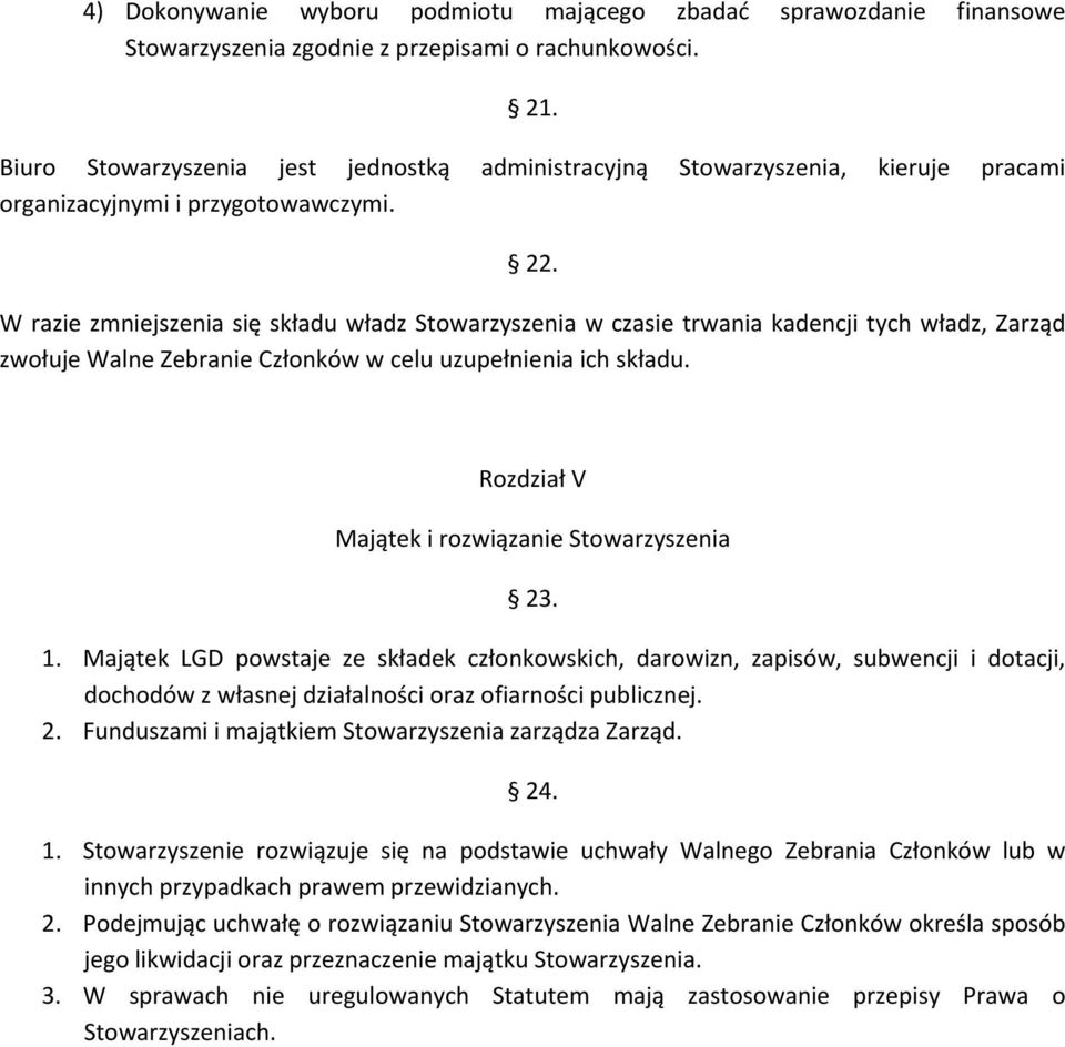 W razie zmniejszenia się składu władz Stowarzyszenia w czasie trwania kadencji tych władz, Zarząd zwołuje Walne Zebranie Członków w celu uzupełnienia ich składu.