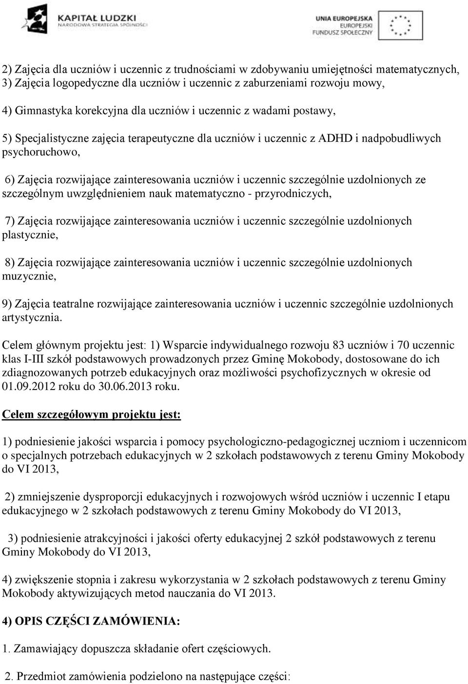 szczególnie uzdolnionych ze szczególnym uwzględnieniem nauk matematyczno - przyrodniczych, 7) Zajęcia rozwijające zainteresowania uczniów i uczennic szczególnie uzdolnionych plastycznie, 8) Zajęcia