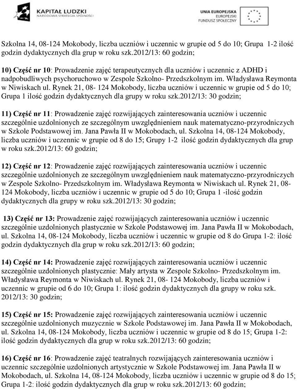 Władysława Reymonta w Niwiskach ul. Rynek 21, 08-124 Mokobody, liczba uczniów i uczennic w grupie od 5 do 10; Grupa 1 ilość godzin dydaktycznych dla grupy w roku szk.