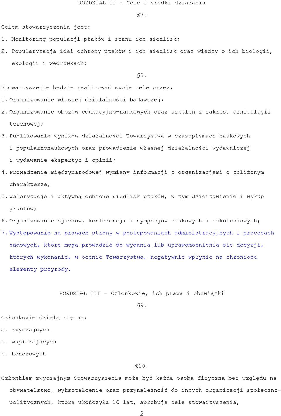 Organizowanie własnej działalności badawczej; 2. Organizowanie obozów edukacyjno-naukowych oraz szkoleń z zakresu ornitologii terenowej; 3.