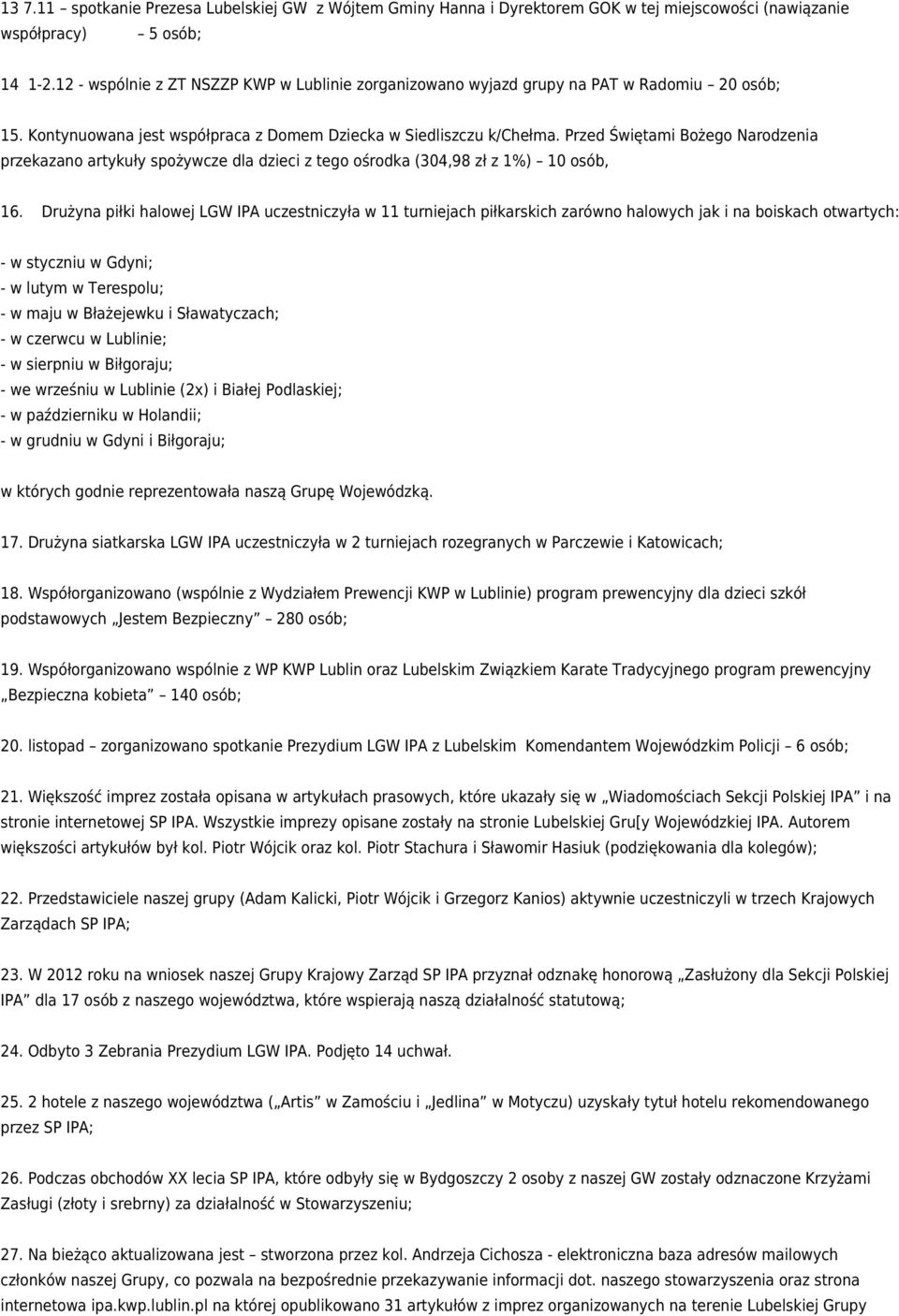 Przed Świętami Bożego Narodzenia przekazano artykuły spożywcze dla dzieci z tego ośrodka (304,98 zł z 1%) 10 osób, 16.
