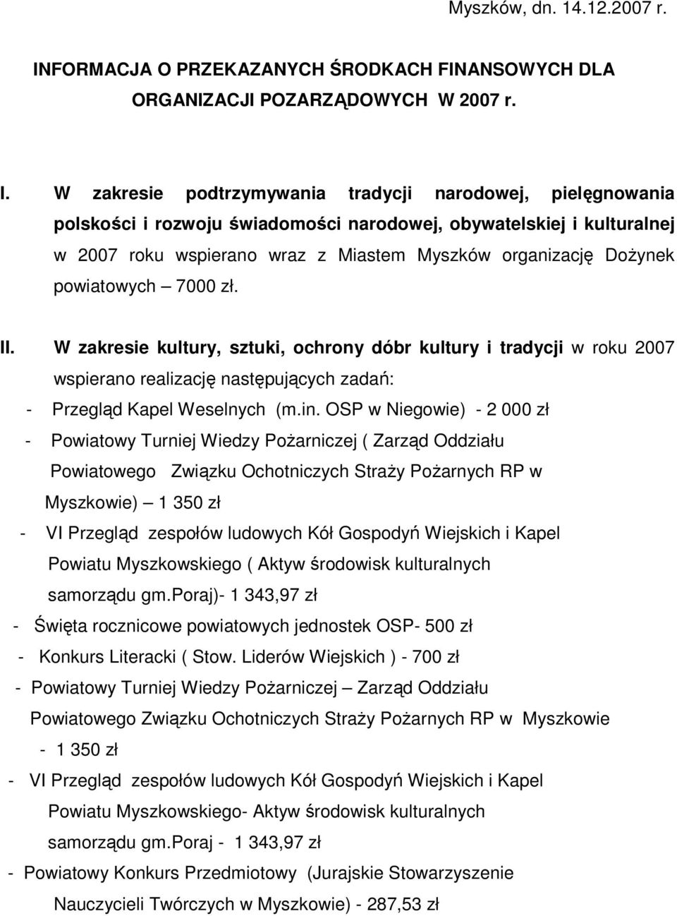 W zakresie podtrzymywania tradycji narodowej, pielęgnowania polskości i rozwoju świadomości narodowej, obywatelskiej i kulturalnej w 2007 roku wspierano wraz z Miastem Myszków organizację DoŜynek