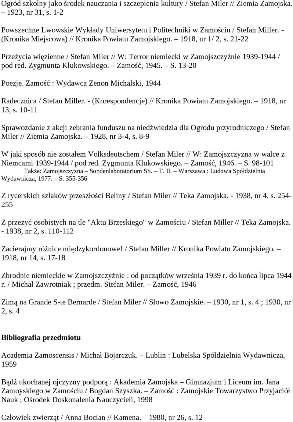 Zamość, 1945. S. 13-20 Poezje. Zamość : Wydawca Zenon Michalski, 1944 Radecznica / Stefan Miller. - (Korespondencje) // Kronika Powiatu Zamojskiego. 1918, nr 13, s.