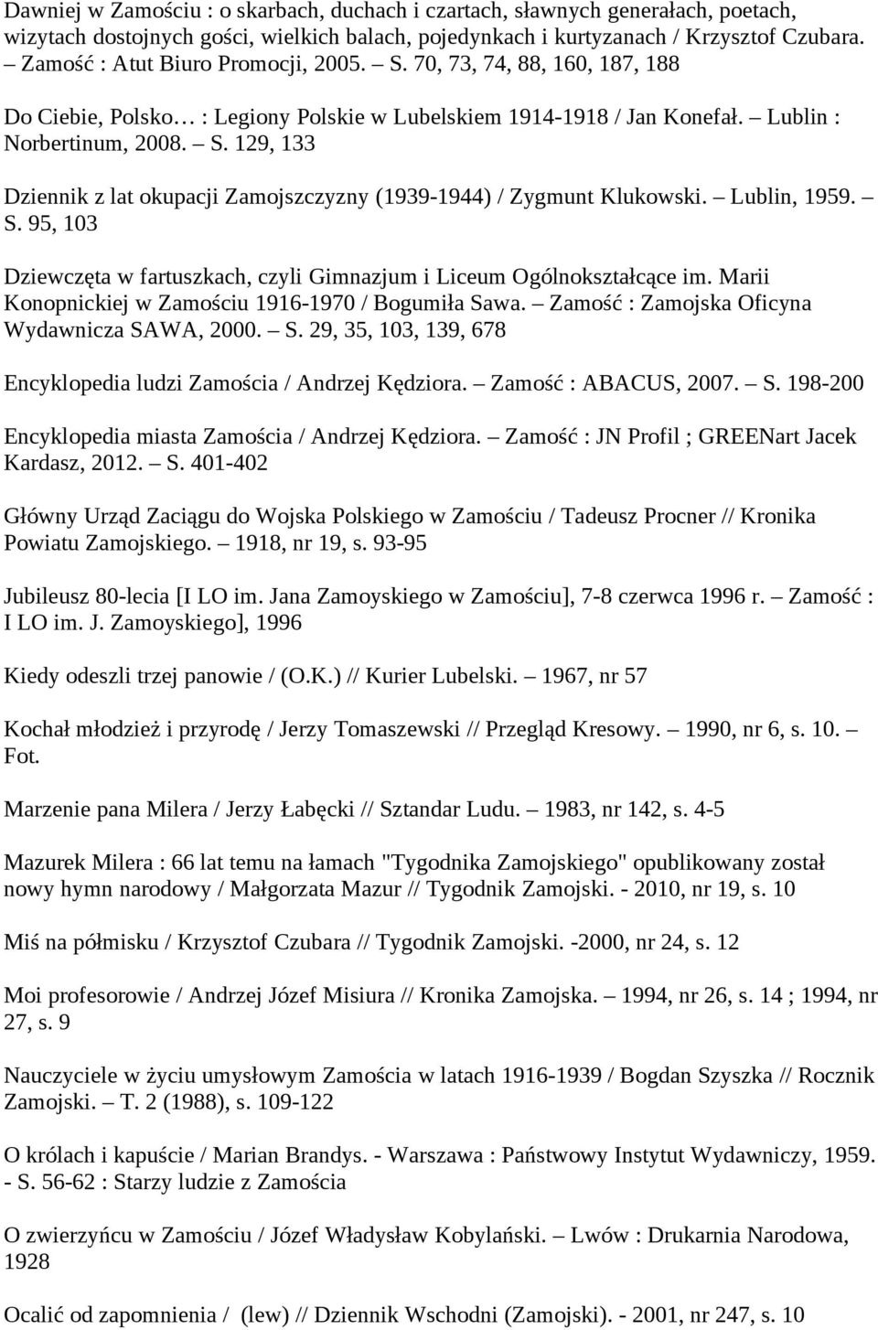 Lublin, 1959. S. 95, 103 Dziewczęta w fartuszkach, czyli Gimnazjum i Liceum Ogólnokształcące im. Marii Konopnickiej w Zamościu 1916-1970 / Bogumiła Sawa.