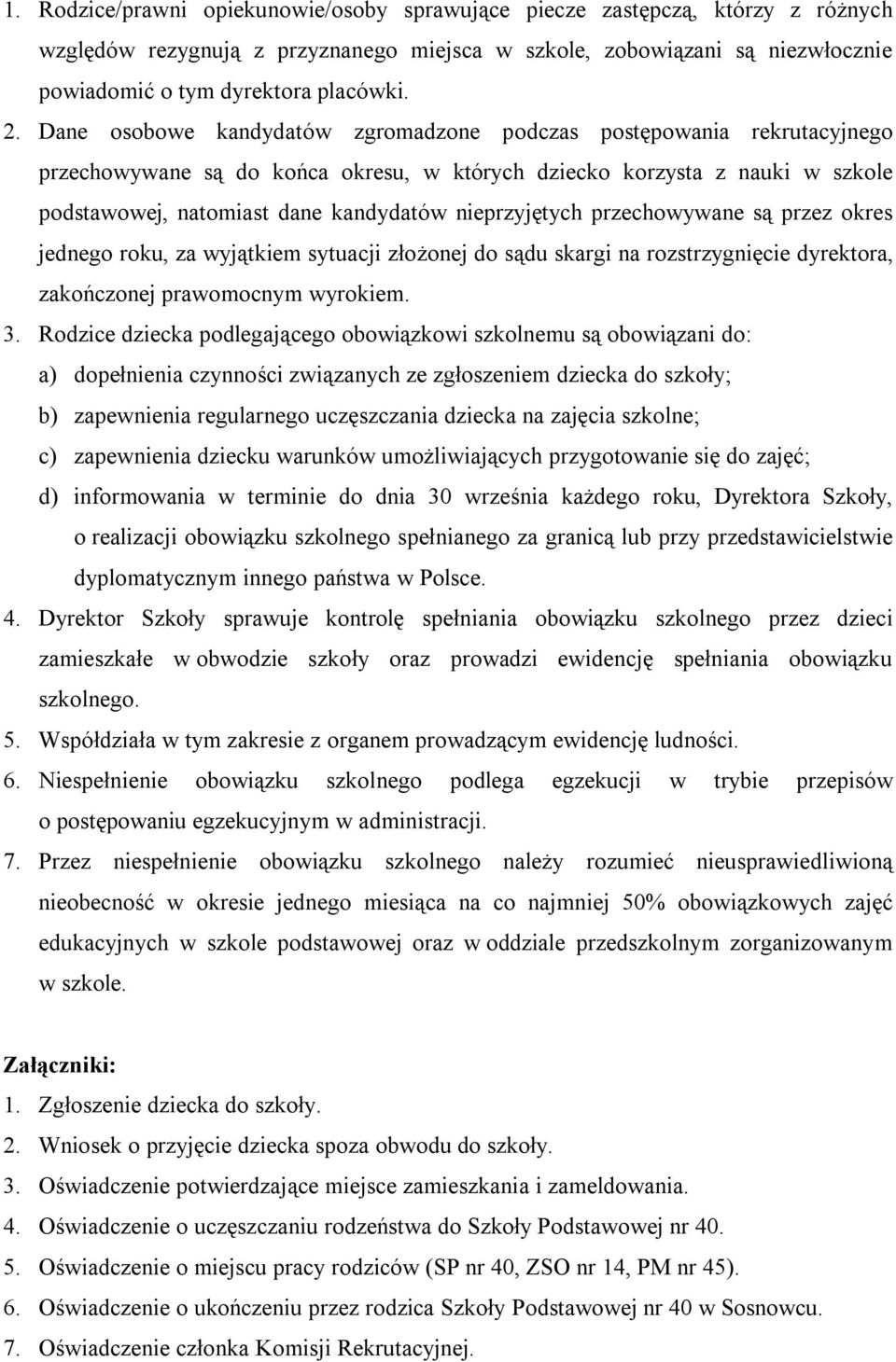 nieprzyjętych przechowywane są przez okres jednego roku, za wyjątkiem sytuacji złożonej do sądu skargi na rozstrzygnięcie dyrektora, zakończonej prawomocnym wyrokiem. 3.
