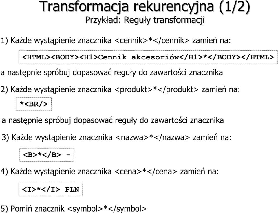 znacznika <produkt>*</produkt> zamień na: *<BR/> a następnie spróbuj dopasować reguły do zawartości znacznika 3) Każde wystąpienie