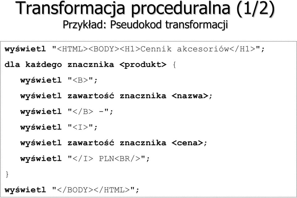wyświetl "<B>"; wyświetl zawartość znacznika <nazwa>; wyświetl "</B> -"; wyświetl