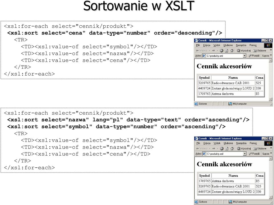 select="cennik/produkt"> <xsl:sort select="nazwa" lang="pl" data-type="text" order="ascending"/> <xsl:sort select="symbol" data-type="number"