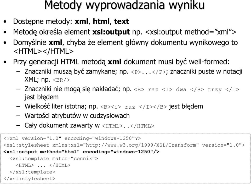 <P>...</P>; znaczniki puste w notacji XML; np. <BR/> Znaczniki nie mogą się nakładać; np. <B> raz <I> dwa </B> trzy </I> jest błędem Wielkość liter istotna; np.