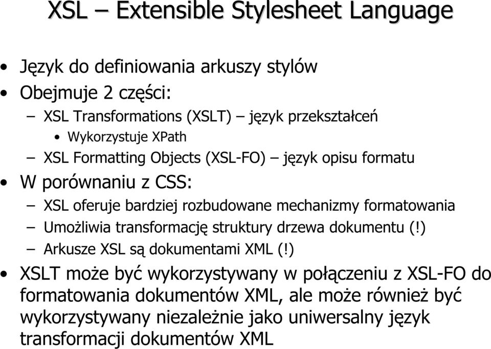 formatowania Umożliwia transformację struktury drzewa dokumentu (!) Arkusze XSL są dokumentami XML (!