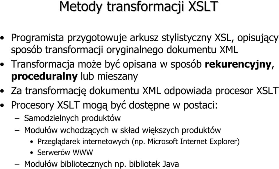 odpowiada procesor XSLT Procesory XSLT mogą być dostępne w postaci: Samodzielnych produktów Modułów wchodzących w skład