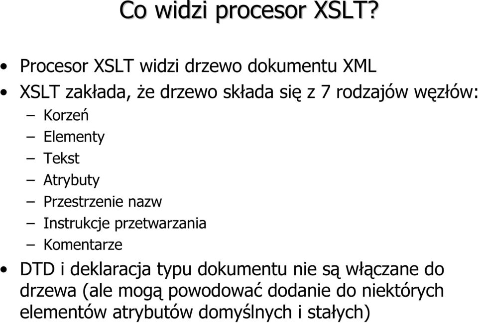 rodzajów węzłów: Korzeń Elementy Tekst Atrybuty Przestrzenie nazw Instrukcje