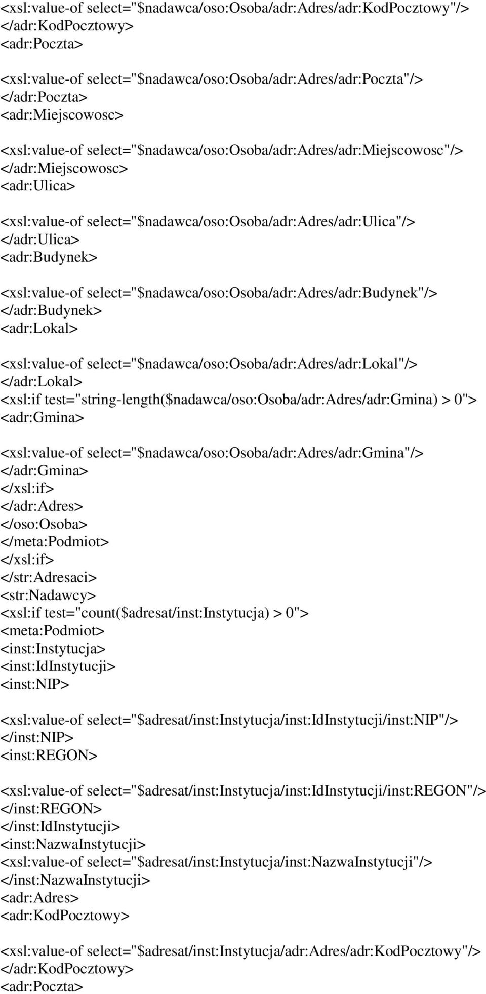 <xsl:value-of select="$nadawca/oso:osoba/adr:adres/adr:budynek"/> </adr:budynek> <adr:lokal> <xsl:value-of select="$nadawca/oso:osoba/adr:adres/adr:lokal"/> </adr:lokal> <xsl:if