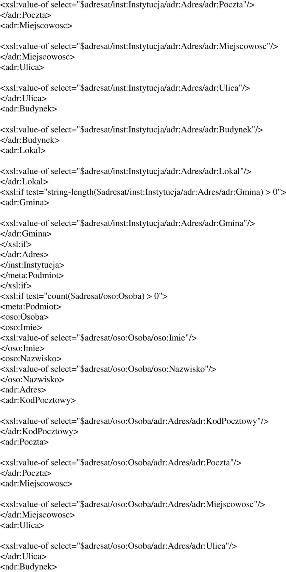 <adr:lokal> <xsl:value-of select="$adresat/inst:instytucja/adr:adres/adr:lokal"/> </adr:lokal> <xsl:if test="string-length($adresat/inst:instytucja/adr:adres/adr:gmina) > 0"> <adr:gmina>