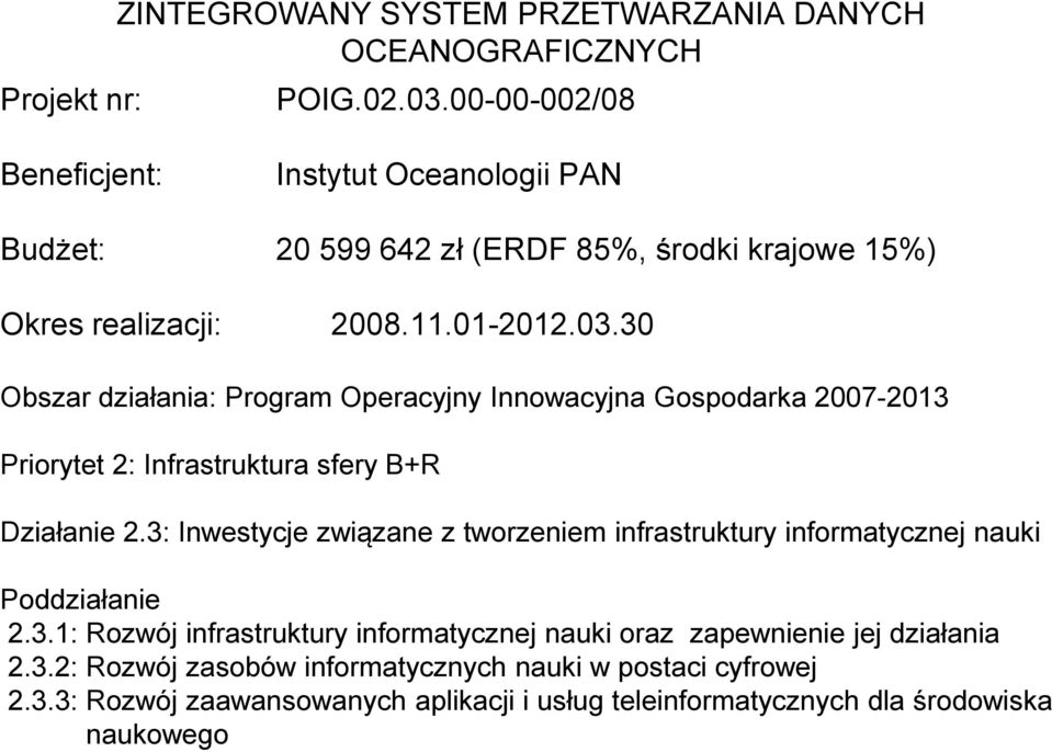 30 Obszar działania: Program Operacyjny Innowacyjna Gospodarka 2007-2013 Priorytet 2: Infrastruktura sfery B+R Działanie 2.