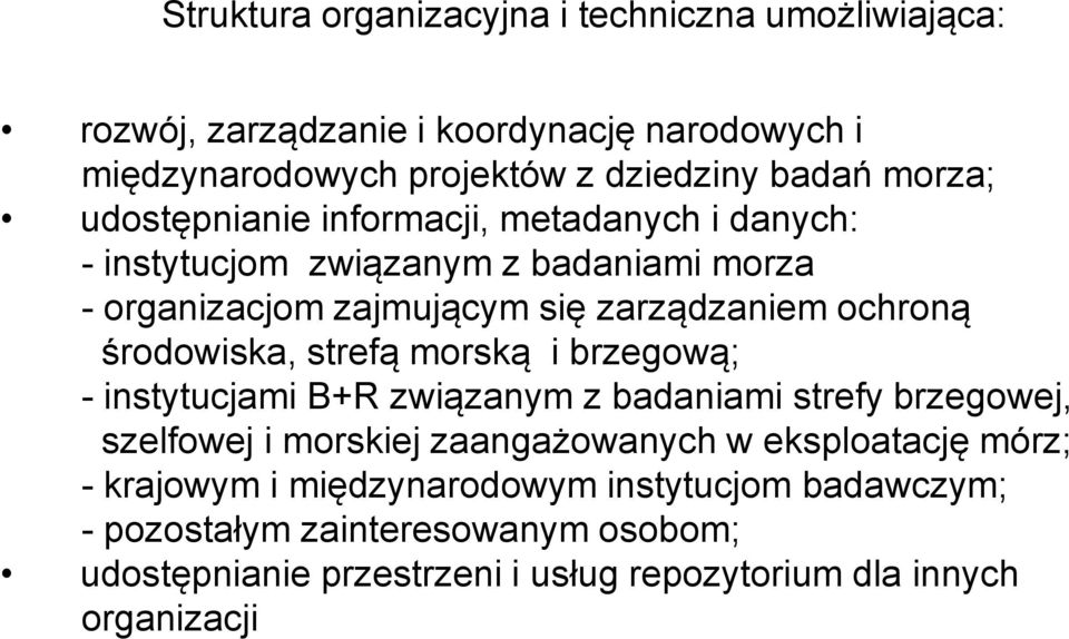 środowiska, strefą morską i brzegową; - instytucjami B+R związanym z badaniami strefy brzegowej, szelfowej i morskiej zaangażowanych w eksploatację